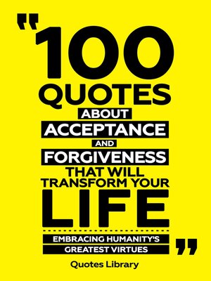cover image of 100 Quotes About Acceptance and Forgiveness That Will Transform Your Life--Embracing Humanity's Greatest Virtues